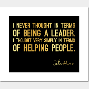 John Hume Quote - I Never Thought in Terms of Being a Leader. I Thought Very Simply in Terms of Helping People. - Great Sayings Posters and Art